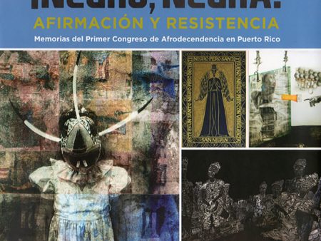 ¡Negro, Negra!: Afirmación y resistencia: Memorias del Primer Congreso de Afrocendencia en Puerto Rico Online Sale