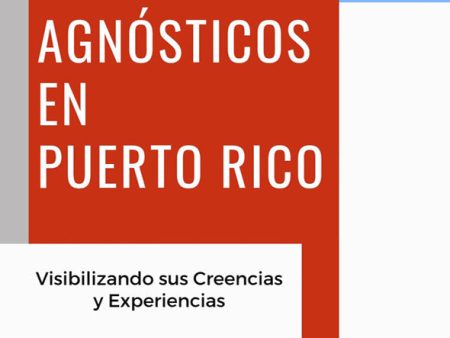 Ateos y agnósticos en Puerto Rico: Visibilizando sus creencias y experiencias Online now