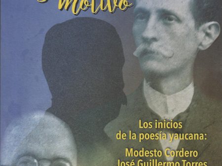 Tres poetas y un motivo: Los inicios de la poesía yaucana: Modesto Cordero, José Guillermo Torres, Norberto B. Cordero Online